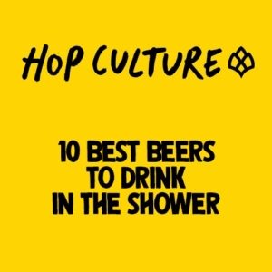 hop culture 10 best beer to drink in the shower press clipping