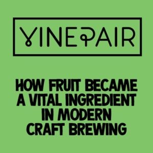 vinepair how fruit became a vital ingredient in modern craft brewing press clipping