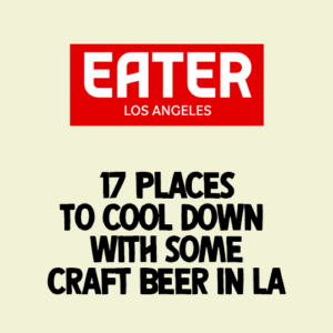 Eater LA article "17 places to cool down with some craft beer in LA"