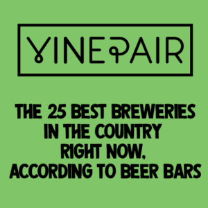 25 best breweries in the country right now. According to beer bars. Vinepair article.
