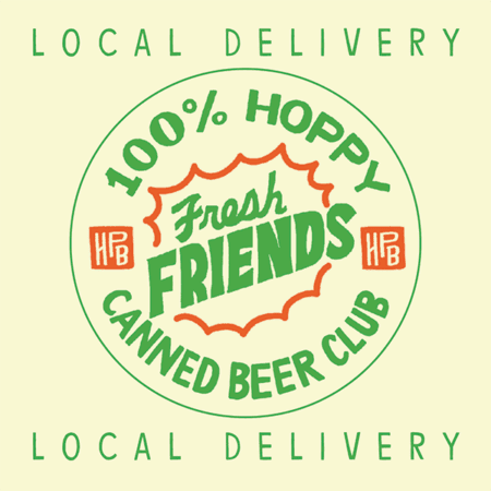 Circular logo with green and orange text: "100% Hoppy Fresh Friends (Local Delivery) Canned Beer Club," plus "LOCAL DELIVERY" above and below. Two small "HPB" logos flank “Fresh Friends.”.