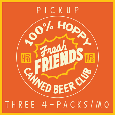 Orange and yellow graphic advertising a "100% Hoppy Fresh Friends Canned Beer Club" with "Pickup" at the top and "Three 4-packs/mo" at the bottom. Stylized decorative text and beer-related theme.