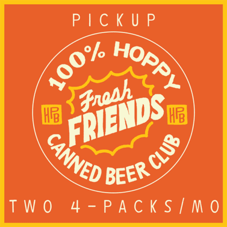 An orange square with a yellow border features a circular label reading "100% Hoppy Fresh Friends Canned Beer Club," and text above and below stating "Pickup" and "Two 4-packs/mo.