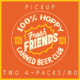 An orange square with a yellow border features a circular label reading "100% Hoppy Fresh Friends Canned Beer Club," and text above and below stating "Pickup" and "Two 4-packs/mo.