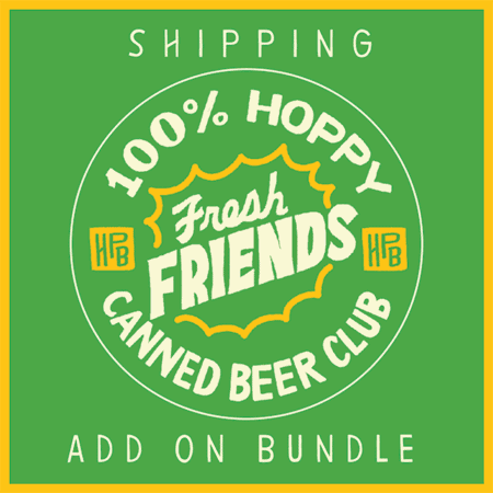 Green square with yellow border features text in a white circle: "100% Hoppy Fresh Friends Canned Beer Club." Below, it reads "Fresh Friends Shipping (October Add On Bundle)." Two small "HBP" logos appear on each side.